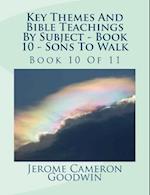 Key Themes and Bible Teachings by Subject - Book 10 - Sons to Walk