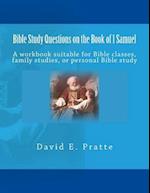 Bible Study Questions on the Book of 1 Samuel: A workbook suitable for Bible classes, family studies, or personal Bible study 