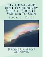 Key Themes and Bible Teachings by Subject - Book 11 - Wander to Zion