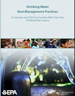 Drinking Water Best Management Practices for Schools and Child Care Facilities with Their Own Drinking Water Source