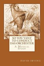 So You Vant to Conduct Das Orchester?