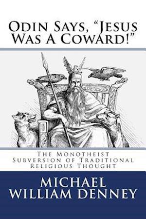 Odin Says, Jesus Was a Coward!