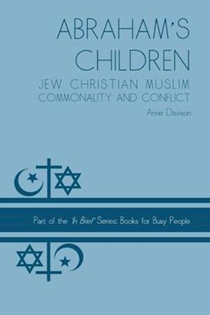 Abraham's Children: Jew Christian Muslim Commonality and Conflict