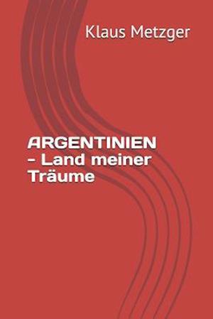 Argentinien - Land Meiner Träume