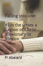 Diary of a Priest in Love: 1. Falling into Love: a Legion of Christ Missionary in Mexico 