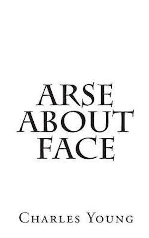 Arse about Face