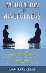 Meditation And Mindfulness: The Secrets To Raising Your Awareness, Spirituality And Inner Peace Through Mindfulness Meditation 