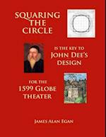 Squaring the Circle Is the Key to John Dee's Design for the 1599 Globe Theater