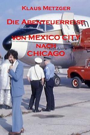 Die Abenteuerreise Von Mexico City Nach Chicago