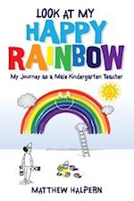 Look at My Happy Rainbow: My Journey as a Male Kindergarten Teacher 
