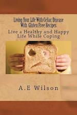 Living Your Life with Celiac Disease with Gluten Free Recipes