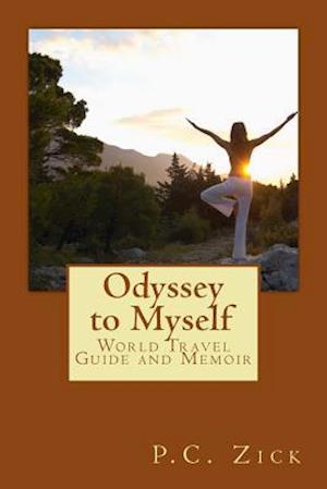 Odyssey to Myself: World Travel Guide and Memoir