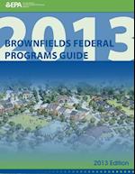 Brownfields Federal Programs Guide 2013 Edition