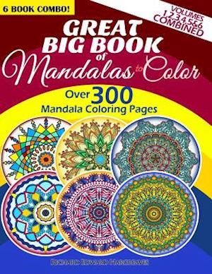 Great Big Book of Mandalas to Color - Over 300 Mandala Coloring Pages - Vol. 1,2,3,4,5 & 6 Combined