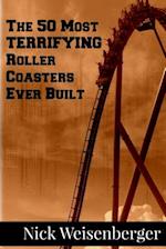 The 50 Most Terrifying Roller Coasters Ever Built