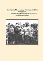 Lansdale, Magsaysay, America, and the Philippines a Case Study of Limited Intervention Counterinsurgency