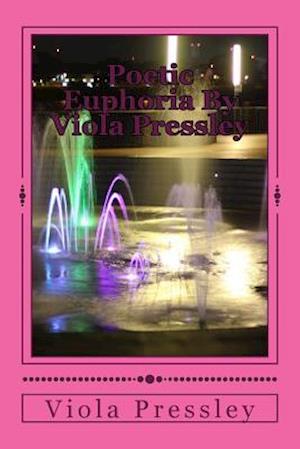 Poetic Euphoria by Viola Pressley