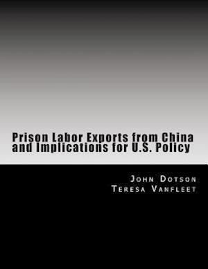 Prison Labor Exports from China and Implications for U.S. Policy