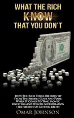 What The Rich Know That You Don't: How The Rich Think Differently From The Middle Class And Poor When It Comes To Time, Money, Investing And Wealth Ac