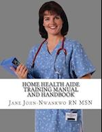 Home Health Aide Training Manual and Handbook