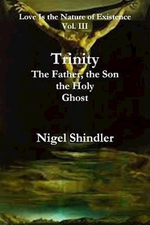 Trinity; The Father, the Son, the Holy Ghost