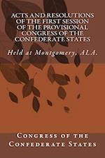 Acts and Resolutions of the First Session of the Provisional Congress of the Confederate States