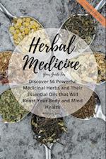 Your Guide for Herbal Medicine: Discover 56 Powerful Medicinal Herbs and Their Essential Oils that Will Boost Your Body and Mind Health 