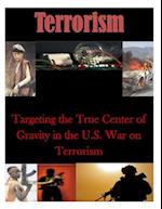 Targeting the True Center of Gravity in the U.S. War on Terrorism