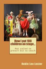 How I Put 100 Children on Stage...