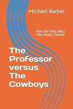 The Professor versus The Cowboys: How the Wild West Was Really Tamed! 