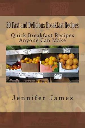 30 Fast and Delicious Breakfast Recipes