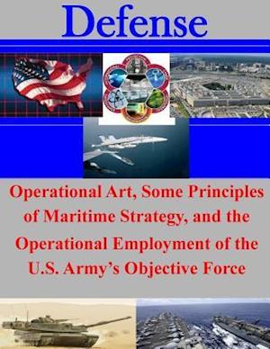 Operational Art, Some Principles of Maritime Strategy, and the Operational Employment of the U.S. Army's Objective Force