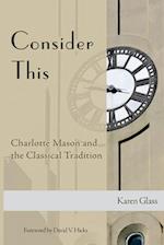 Consider This: Charlotte Mason and the Classical Tradition 