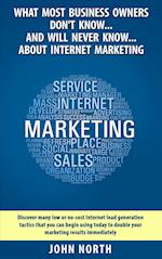 What Most Business Owners Don't Know...and Will Never Know...about Internet Marketing