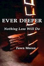 Ever Deeper: Nothing Less Will Do 