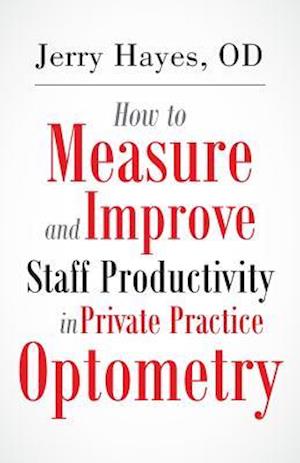 How to Measure and Improve Staff Productivity in Private Practice Optometry