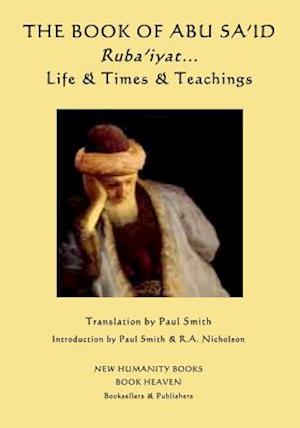 The Book of Abu Sa'id: Ruba'iyat... Life & Times & Teachings
