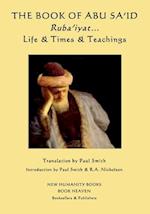 The Book of Abu Sa'id: Ruba'iyat... Life & Times & Teachings 