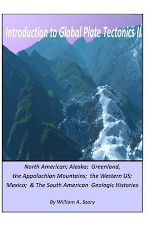 Introduction to Global Plate Tectonics II: Part C. North America, Alaska and Greenland, Applachian Mountains, Western US, Mexico, and South America