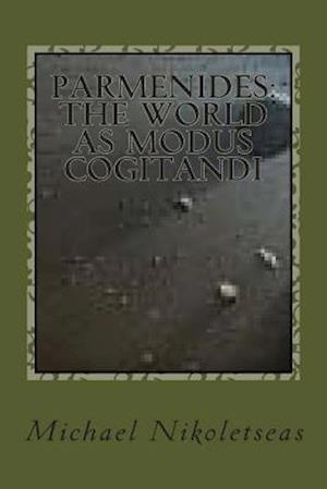 Parmenides: The World as Modus Cogitandi: Second Edition