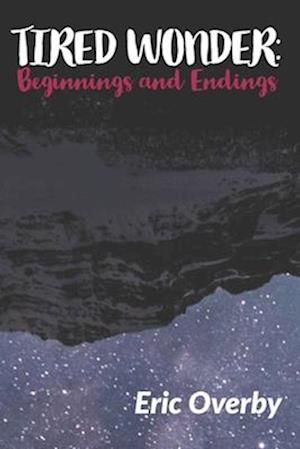 Tired Wonder: Beginnings and Endings