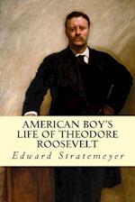 American Boy's Life of Theodore Roosevelt