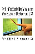 Evil 1938 Socialist Minimum Wage Law Is Destroying USA