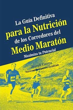 La Guia Definitiva Para La Nutricion de Los Corredores del Medio Maraton