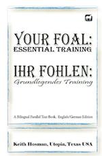 Your Foal: Essential Training / Ihr Fohlen: Grundlegendes Training (A Bilingual Parallel Text Book, English/German Edition) 