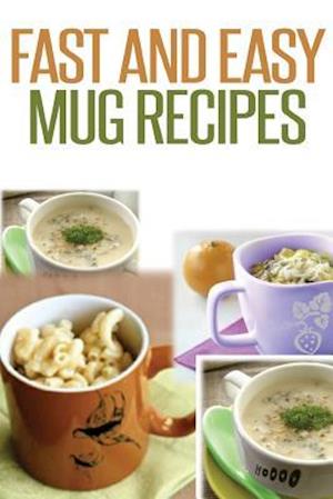 Fast and Easy Mug Recipes