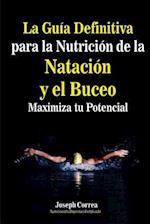 La Guia Definitiva Para La Nutricion de la Natacion y El Buceo