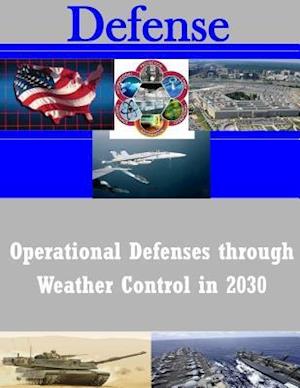 Operational Defenses through Weather Control in 2030