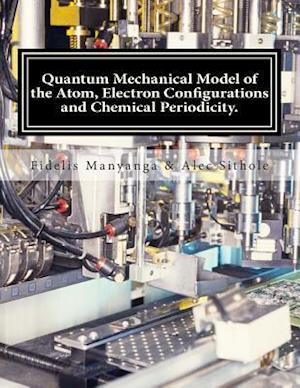 Quantum Mechanical Model of the Atom, Electron Configurations and Chemical Periodicity.