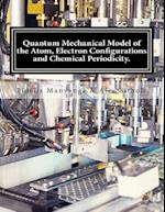 Quantum Mechanical Model of the Atom, Electron Configurations and Chemical Periodicity.